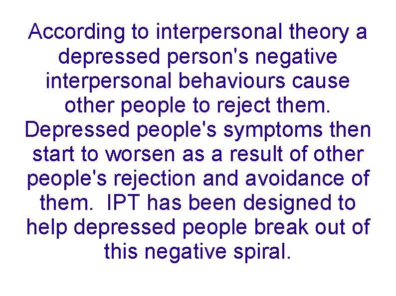 According to interpersonal theory a depressed person's negative interpersonal behaviours cause other people to