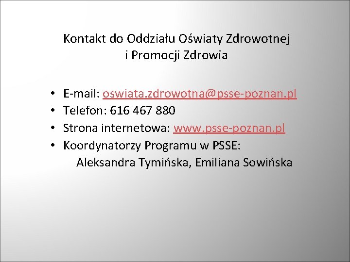 Kontakt do Oddziału Oświaty Zdrowotnej i Promocji Zdrowia • • E-mail: oswiata. zdrowotna@psse-poznan. pl