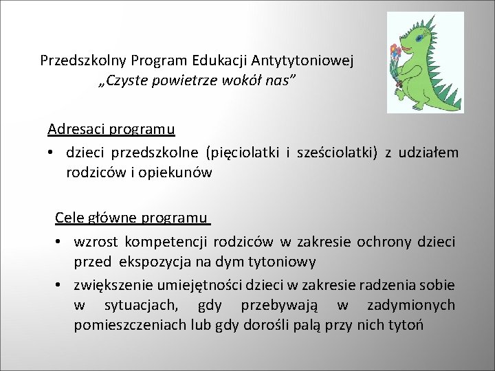 Przedszkolny Program Edukacji Antytytoniowej „Czyste powietrze wokół nas” Adresaci programu • dzieci przedszkolne (pięciolatki