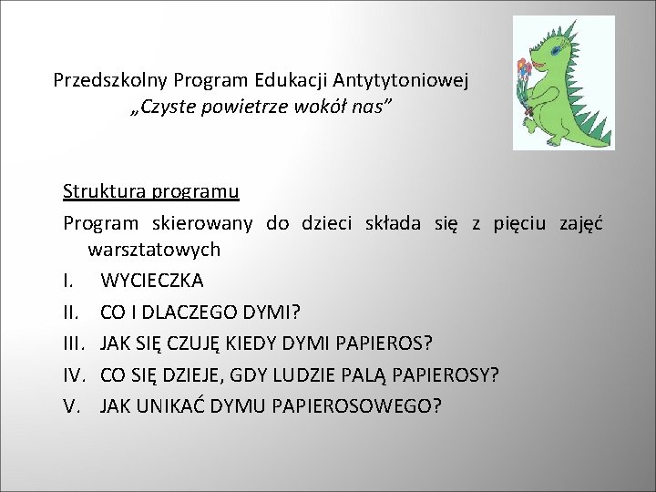 Przedszkolny Program Edukacji Antytytoniowej „Czyste powietrze wokół nas” Struktura programu Program skierowany do dzieci