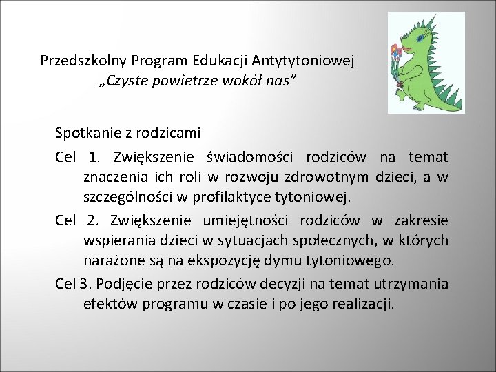 Przedszkolny Program Edukacji Antytytoniowej „Czyste powietrze wokół nas” Spotkanie z rodzicami Cel 1. Zwiększenie