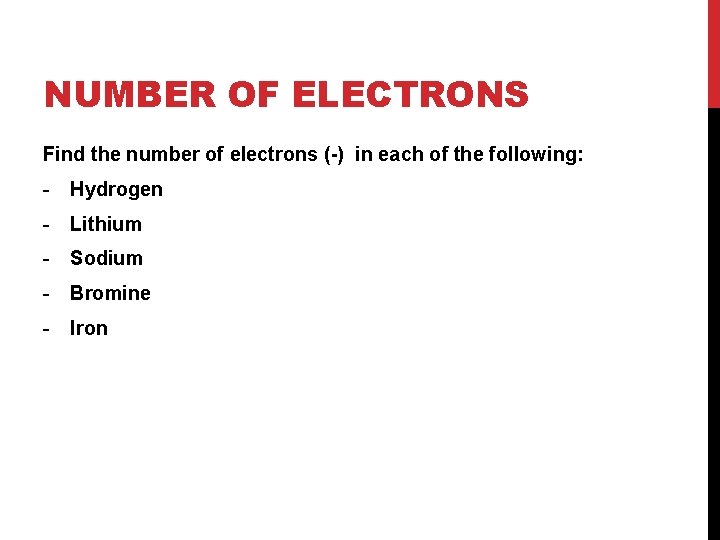 NUMBER OF ELECTRONS Find the number of electrons (-) in each of the following: