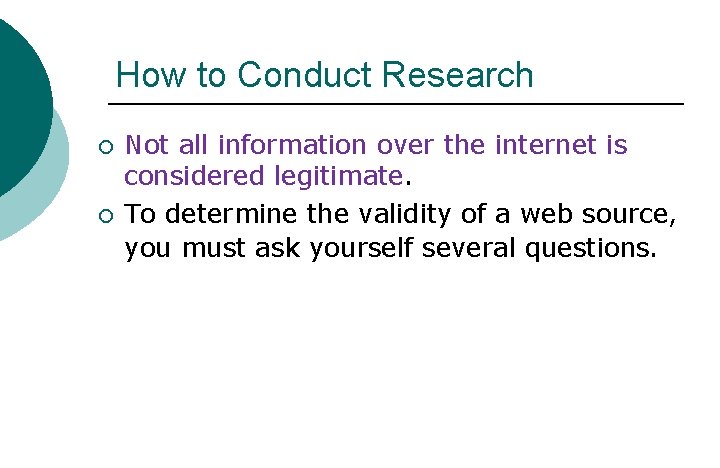 How to Conduct Research ¡ ¡ Not all information over the internet is considered