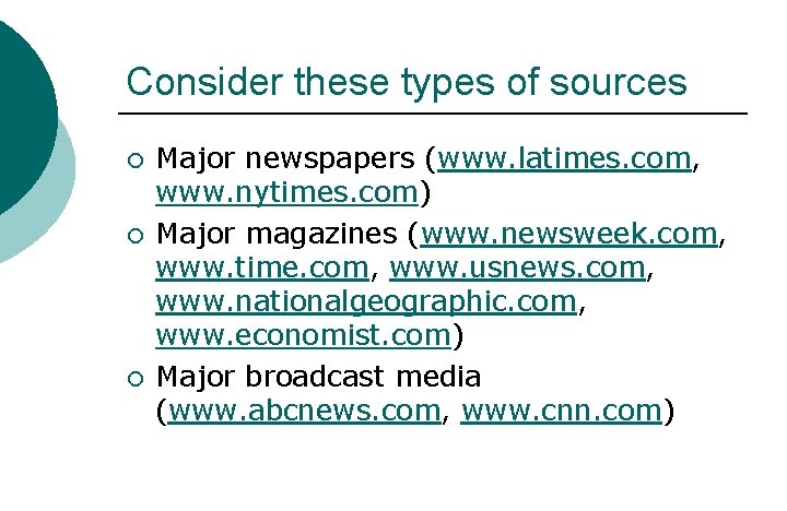 Consider these types of sources ¡ ¡ ¡ Major newspapers (www. latimes. com, www.