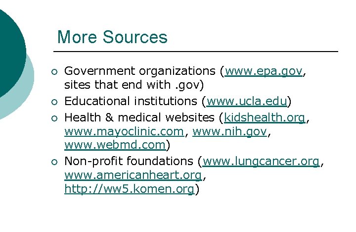 More Sources ¡ ¡ Government organizations (www. epa. gov, sites that end with. gov)