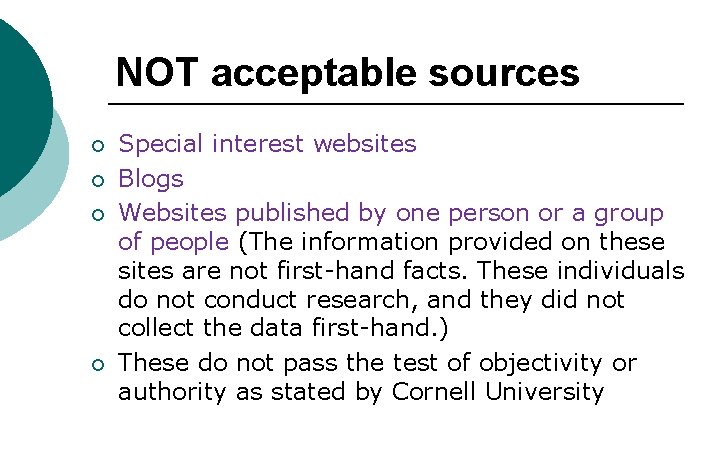 NOT acceptable sources ¡ ¡ Special interest websites Blogs Websites published by one person