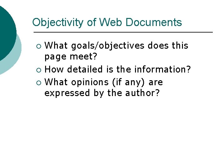 Objectivity of Web Documents What goals/objectives does this page meet? ¡ How detailed is