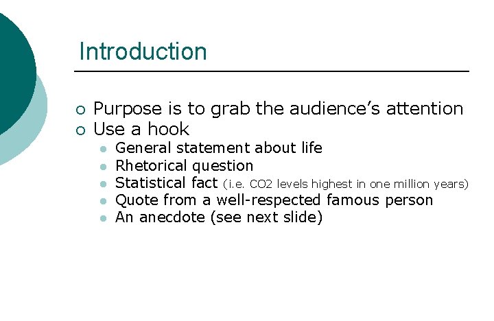 Introduction ¡ ¡ Purpose is to grab the audience’s attention Use a hook l