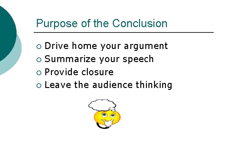 Purpose of the Conclusion Drive home your argument ¡ Summarize your speech ¡ Provide