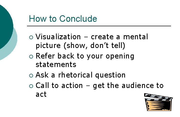 How to Conclude Visualization – create a mental picture (show, don’t tell) ¡ Refer