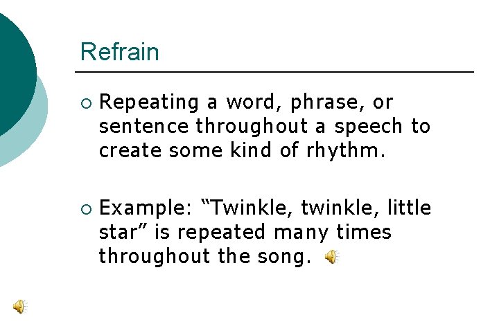 Refrain ¡ ¡ Repeating a word, phrase, or sentence throughout a speech to create