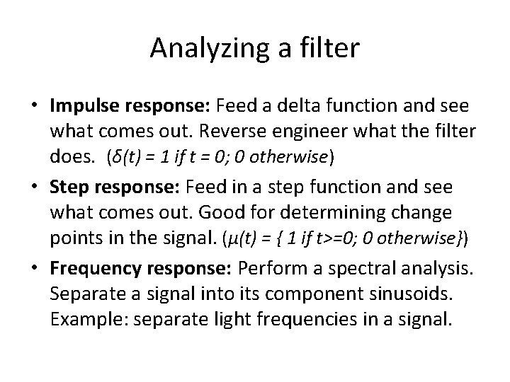 Analyzing a filter • Impulse response: Feed a delta function and see what comes Analyzing a filter • Impulse response: Feed a delta function and see what comes