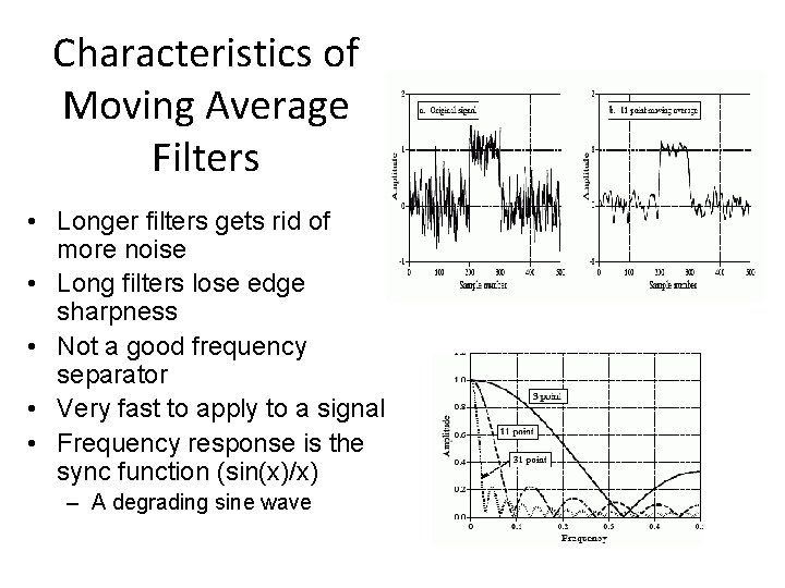 Characteristics of Moving Average Filters • Longer filters gets rid of more noise • Characteristics of Moving Average Filters • Longer filters gets rid of more noise •