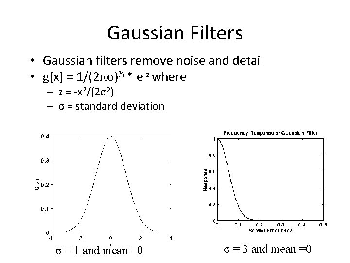 Gaussian Filters • Gaussian filters remove noise and detail • g[x] = 1/(2πσ)½ *