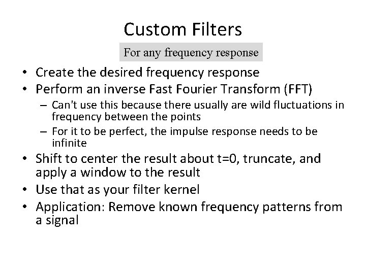 Custom Filters For any frequency response • Create the desired frequency response • Perform Custom Filters For any frequency response • Create the desired frequency response • Perform