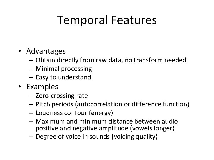 Temporal Features • Advantages – Obtain directly from raw data, no transform needed – Temporal Features • Advantages – Obtain directly from raw data, no transform needed –