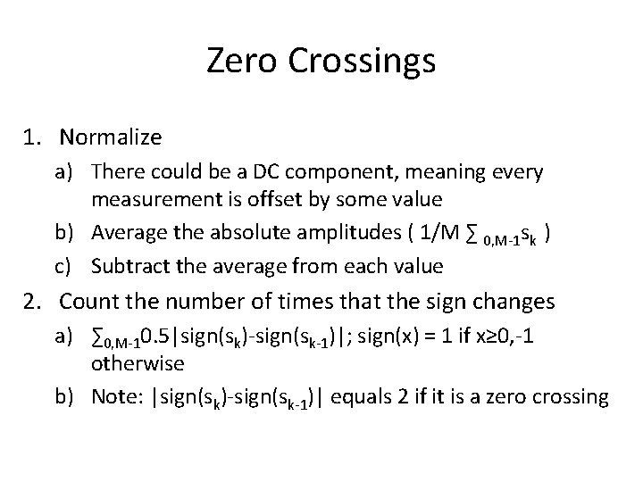 Zero Crossings 1. Normalize a) There could be a DC component, meaning every measurement Zero Crossings 1. Normalize a) There could be a DC component, meaning every measurement