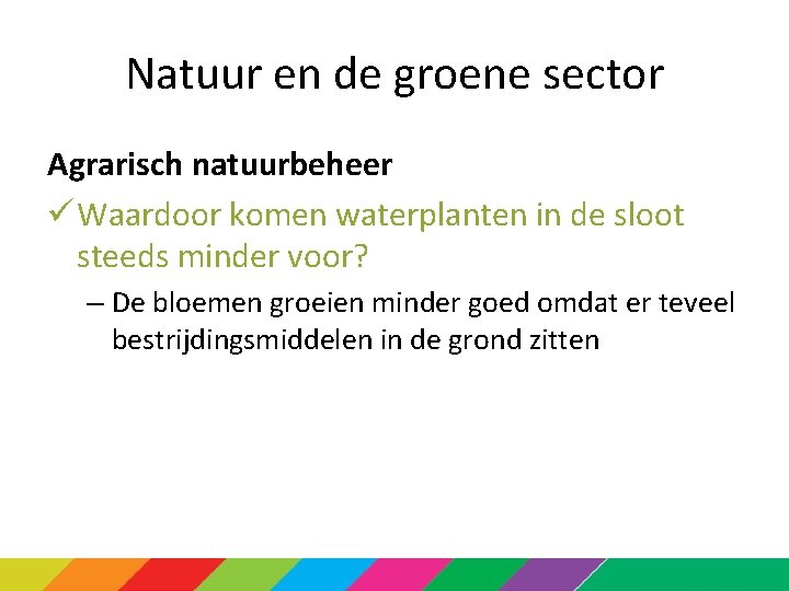 Natuur en de groene sector Agrarisch natuurbeheer ü Waardoor komen waterplanten in de sloot