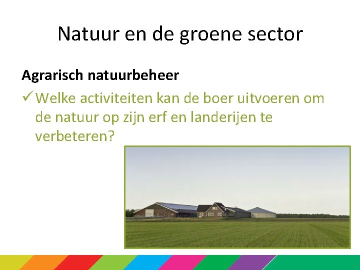 Natuur en de groene sector Agrarisch natuurbeheer ü Welke activiteiten kan de boer uitvoeren