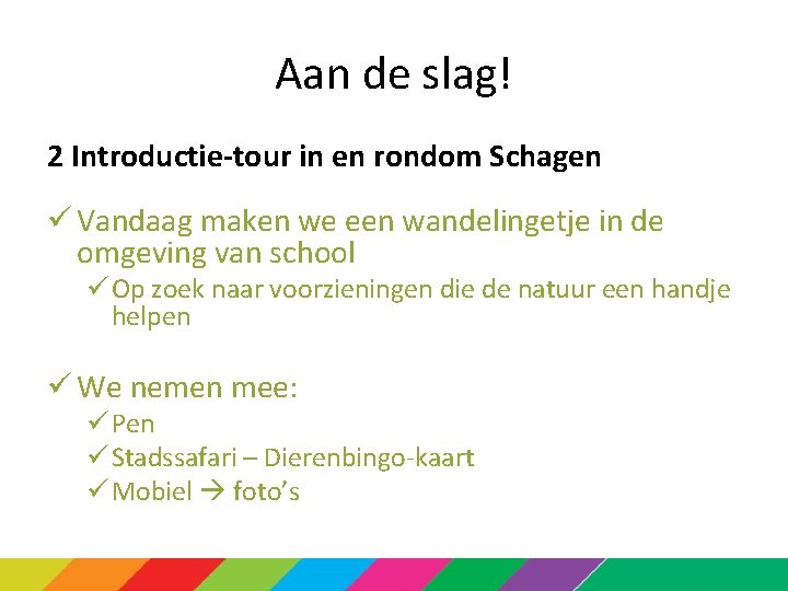 Aan de slag! 2 Introductie-tour in en rondom Schagen ü Vandaag maken we een