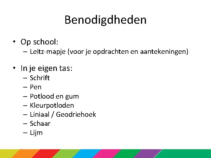 Benodigdheden • Op school: – Leitz-mapje (voor je opdrachten en aantekeningen) • In je