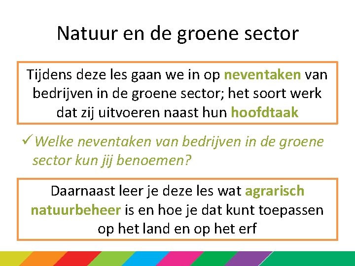 Natuur en de groene sector Tijdens deze les gaan we in op neventaken van