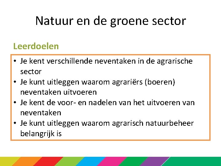 Natuur en de groene sector Leerdoelen • Je kent verschillende neventaken in de agrarische