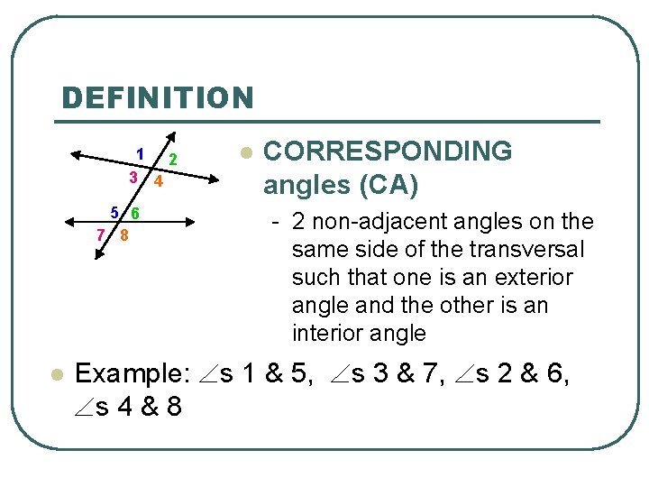 DEFINITION 1 2 3 4 5 6 7 8 l l CORRESPONDING angles (CA)