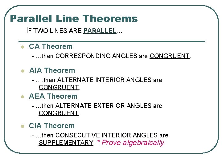 Parallel Line Theorems ÌF TWO LINES ARE PARALLEL… l CA Theorem - …then CORRESPONDING
