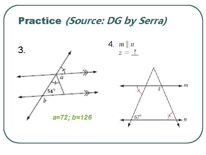 Practice (Source: DG by Serra) 4. 3. a=72; b=126 