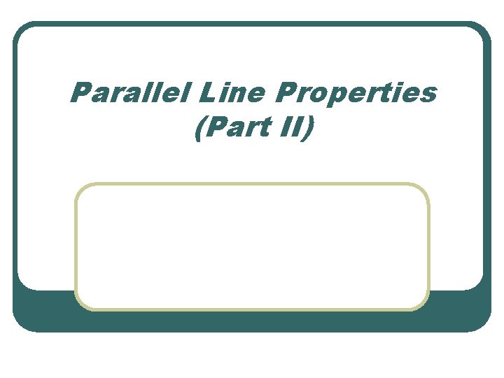 Parallel Line Properties (Part II) 