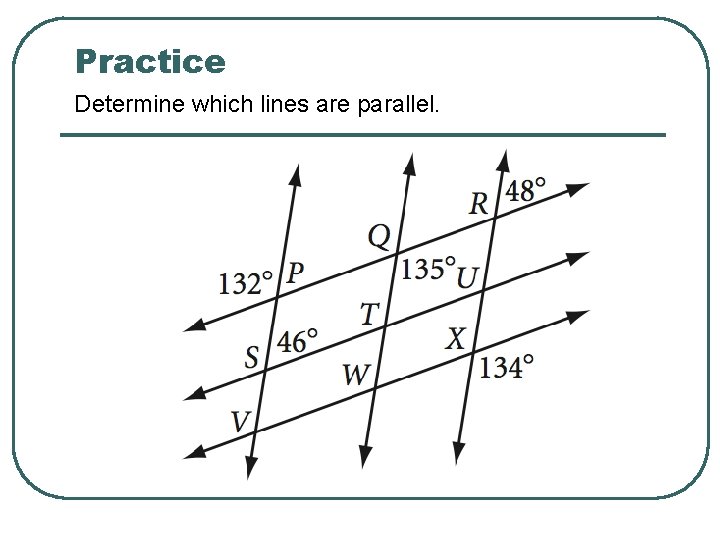 Practice Determine which lines are parallel. 