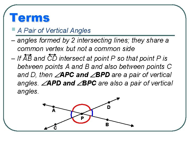 Terms § A Pair of Vertical Angles – angles formed by 2 intersecting lines;