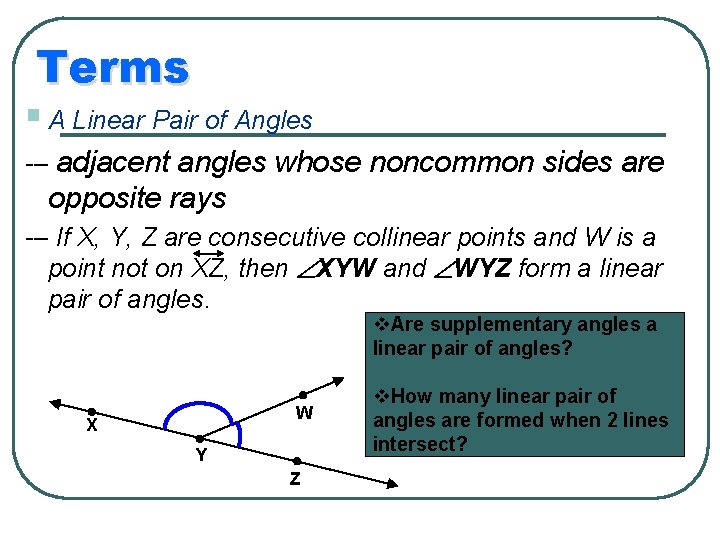 Terms § A Linear Pair of Angles -– adjacent angles whose noncommon sides are