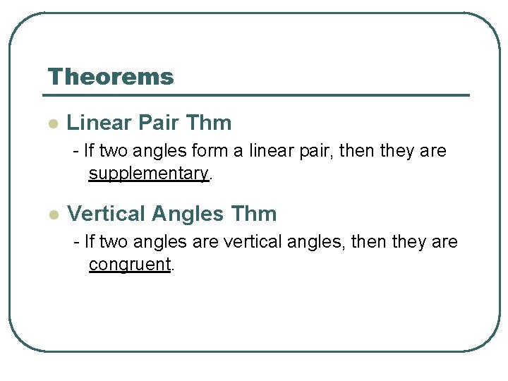 Theorems l Linear Pair Thm - If two angles form a linear pair, then