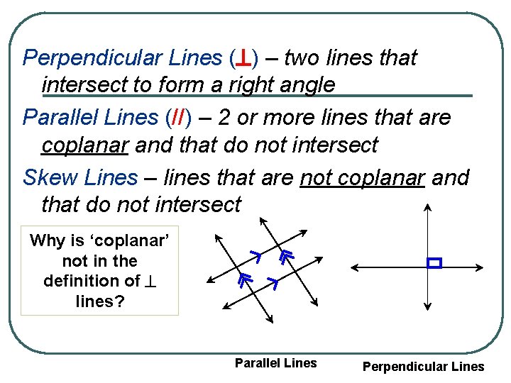 Perpendicular Lines ( ) – two lines that intersect to form a right angle