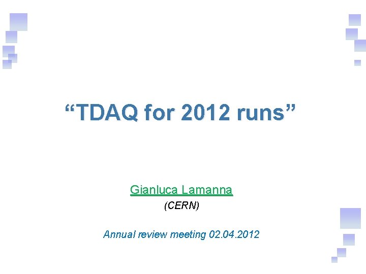 “TDAQ for 2012 runs” Gianluca Lamanna (CERN) Annual review meeting 02. 04. 2012 