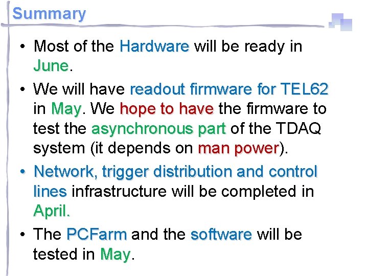 Summary • Most of the Hardware will be ready in June • We will