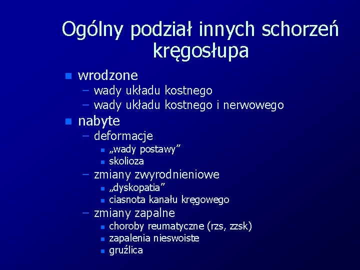 Ogólny podział innych schorzeń kręgosłupa n wrodzone n nabyte – wady układu kostnego i