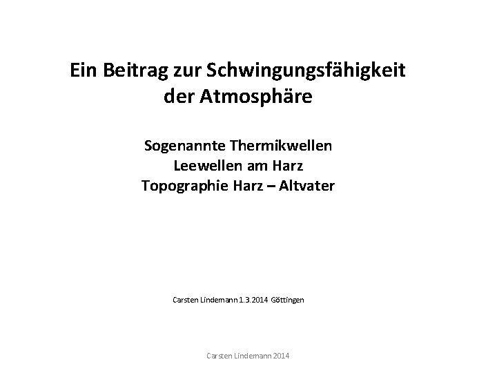 Ein Beitrag zur Schwingungsfähigkeit der Atmosphäre Sogenannte Thermikwellen Leewellen am Harz Topographie Harz –