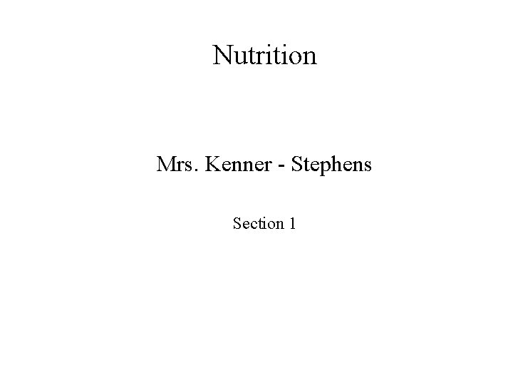 Nutrition Mrs. Kenner - Stephens Section 1 