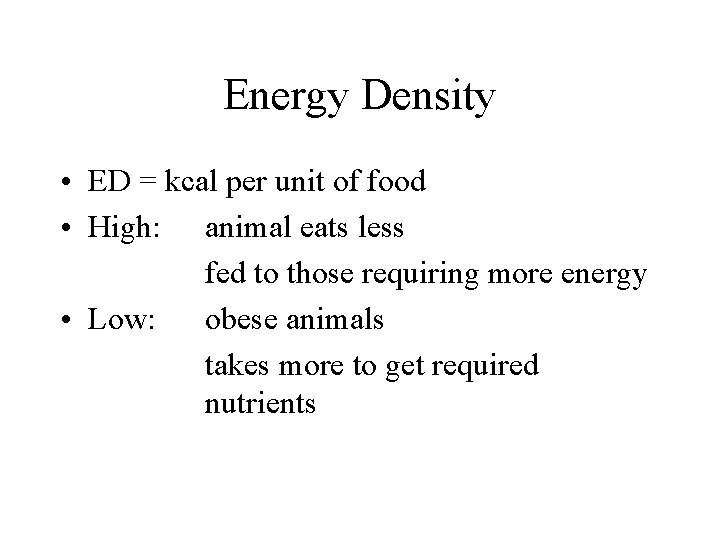 Energy Density • ED = kcal per unit of food • High: animal eats