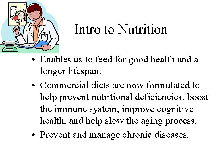 Intro to Nutrition • Enables us to feed for good health and a longer