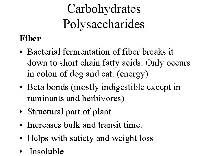 Carbohydrates Polysaccharides Fiber • Bacterial fermentation of fiber breaks it down to short chain