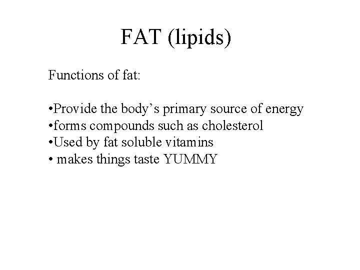 FAT (lipids) Functions of fat: • Provide the body’s primary source of energy •