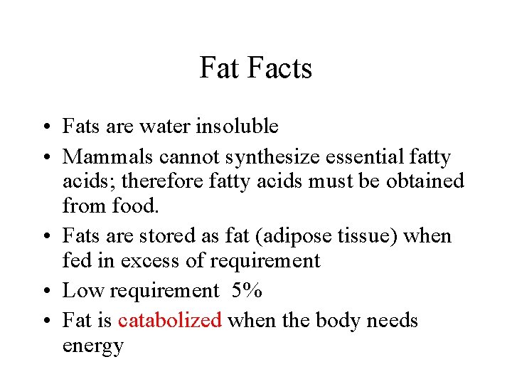 Fat Facts • Fats are water insoluble • Mammals cannot synthesize essential fatty acids;