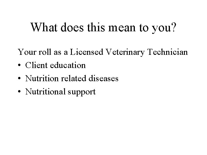 What does this mean to you? Your roll as a Licensed Veterinary Technician •