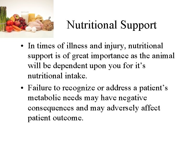 Nutritional Support • In times of illness and injury, nutritional support is of great