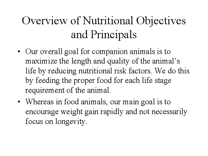 Overview of Nutritional Objectives and Principals • Our overall goal for companion animals is