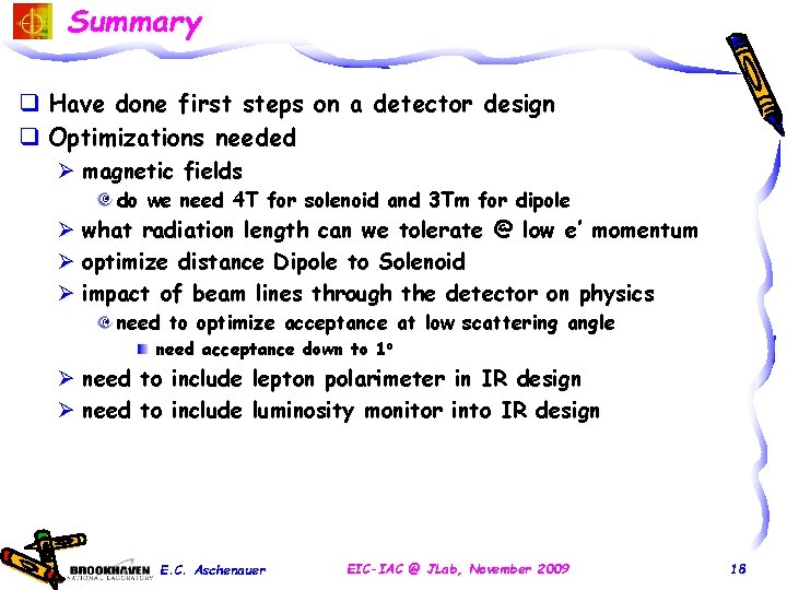 Summary q Have done first steps on a detector design q Optimizations needed Ø